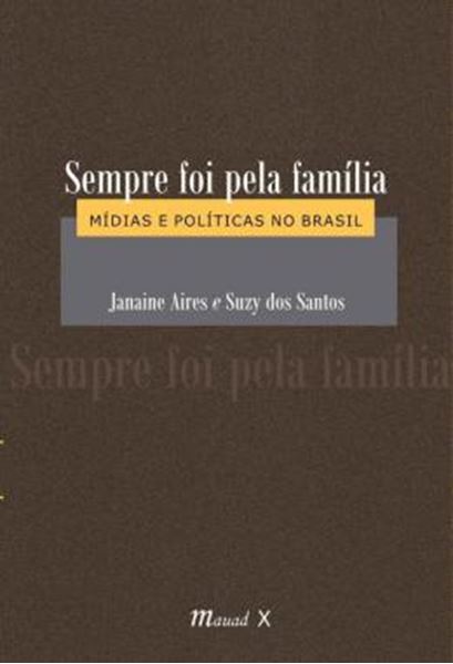 Picture of SEMPRE FOI PELA FAMILIA - MIDIAS E POLITICAS NO BRASIL