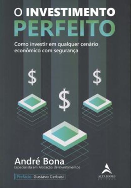 Picture of O INVESTIMENTO PERFEITO - COMO INVESTIR EM QUALQUER CENARIO ECONOMICO COM SEGURANCA