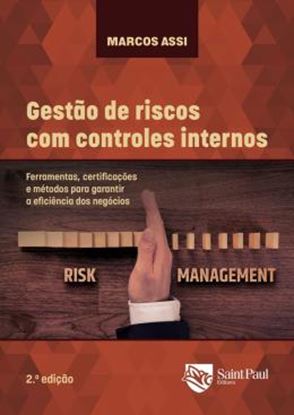 Imagem de GESTAO DE RISCOS COM CONTROLES INTERNOS- FERRAMENTAS, CERTIFICACOES E METODOS PARA GARANTIR A EFICIENCIA DOS NEGOCIOS - 2ª ED