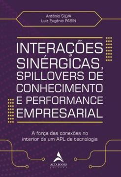Imagem de INTERACOES SINERGICAS, SPILLOVERS DE CONHECIMENTO E PERFORMANCE EMPRESARIAL - A FORCA DAS CONEXOES NO INTERIOR DE UM APL DE TECNOLOGIA