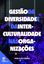 Imagem de GESTAO DA DIVERSIDADE E DA INTERCULTURALIDADE NAS ORGANIZACOES