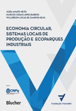 Imagem de ECONOMIA CIRCULAR, SISTEMAS LOCAIS DE PRODUCAO E ECOPARQUES INDUSTRIAIS - PRINCIPIOS, MODELOS E CASOS (APLICACOES)