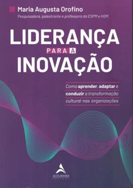 Picture of LIDERANCA PARA A INOVACAO - COMO APRENDER, ADAPTAR E CONDUZIR A TRANSFORMACAO CULTURAL NAS ORGANIZACOES