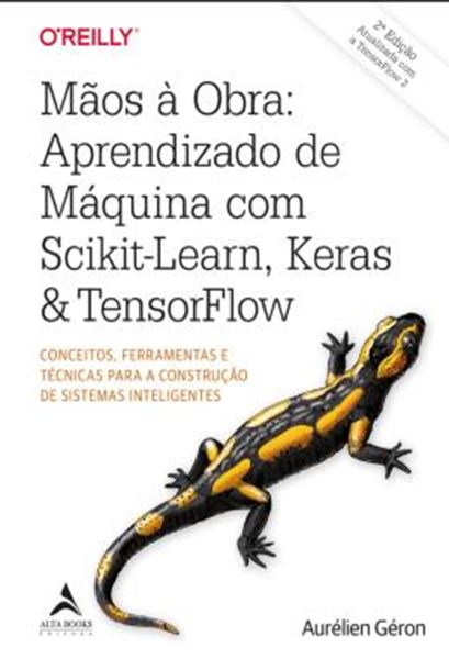 Picture of MAOS A OBRA - APRENDIZADO DE MAQUINA COM SCIKIT-LEARN, KERAS & TENSORFLOW - CONCEITOS, FERRAMENTAS E TECNICAS PARA A CONSTRUCAO DE SISTEMAS INTELIGENTES - 2ª ED