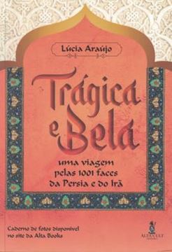 Imagem de TRAGICA E BELA - UMA VIAGEM PELAS 1001 FACES DA PERSIA E DO IRA