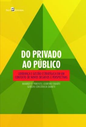 Imagem de DO PRIVADO AO PUBLICO - LIDERANCA E GESTAO ESTRATEGICA EM UM CONTEXTO DE NOVOS DESAFIOS E PERSPECTIVAS