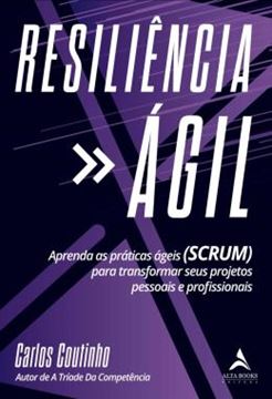 Imagem de RESILIENCIA AGIL - APRENDA AS PRATICAS AGEIS (SCRUM) PARA TRANSFORMAR SEUS PROJETOS PESSOAIS E PROFISSIONAIS