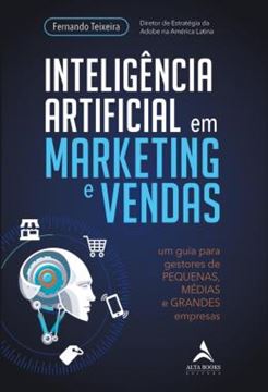 Imagem de INTELIGENCIA ARTIFICIAL EM MARKETING E VENDAS - UM GUIA PARA GESTORES DE PEQUENAS, MEDIAS E GRANDES EMPRESAS