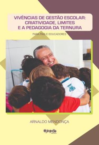 Picture of VIVENCIAS DE GESTAO ESCOLAR - CRIATIVIDADE, LIMITES E A PEDAGOGIA DA TERNURA