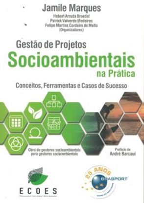 Imagem de GESTAO DE PROJETOS SOCIOAMBIENTAIS NA PRATICA - VOLUME 1 - CONCEITOS, FERRAMENTAS E CASOS DE SUCESSO