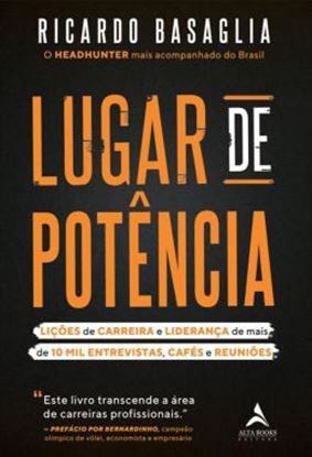 Imagem de LUGAR DE POTENCIA - LICOES DE CARREIRA E LIDERANCA DE MAIS DE 10 MIL ENTREVISTAS, CAFES E REUNIOES