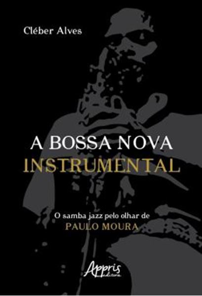 Picture of A BOSSA NOVA INSTRUMENTAL - O SAMBA JAZZ PELO OLHAR DE PAULO MOURA