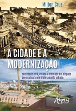 Imagem de A CIDADE E A MODERNIZACAO - SOCIEDADE CIVIL, ESTADO E MERCADO EM DISPUTA PELO CONCEITO DE PLANEJAMENTO URBANO