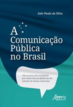 Imagem de A COMUNICACAO PUBLICA NO BRASIL - UM RECORTE DA REALIDADE POR MEIO DAS PREFEITURAS DO ESTADO DE SANTA CATARINA