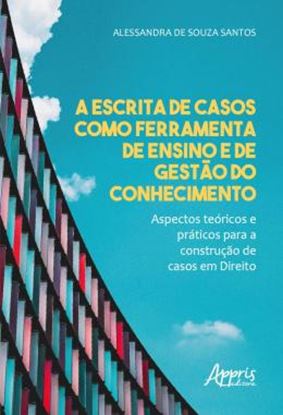 Imagem de A ESCRITA DE CASOS COMO FERRAMENTA DE ENSINO E DE GESTAO DO CONHECIMENTO - ASPECTOS TEORICOS E PRATICOS PARA A CONSTRUCAO DE CASOS EM DIREITO
