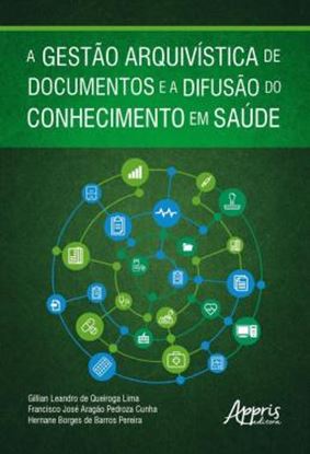 Imagem de A GESTAO ARQUIVISTICA DE DOCUMENTOS E A DIFUSAO DO CONHECIMENTO EM SAUDE
