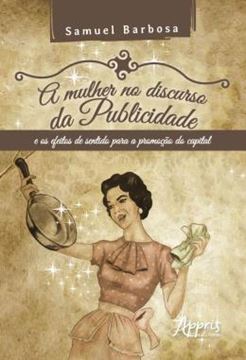 Imagem de A MULHER NO DISCURSO DA PUBLICIDADE E OS EFEITOS DE SENTIDO PARA A PROMOCAO DO CAPITAL