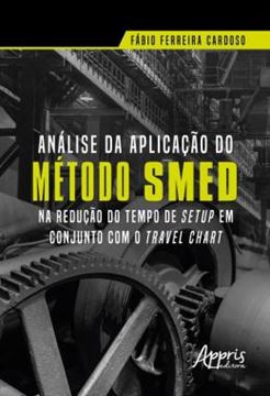 Imagem de ANALISE DA APLICACAO DO METODO SMED NA REDUCAO DO TEMPO DE SETUP EM CONJUNTO COM O TRAVEL CHART