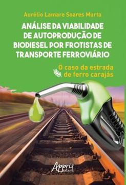 Imagem de ANALISE DA VIABILIDADE DE AUTOPRODUCAO DE BIODIESEL POR FROTISTAS DE TRANSPORTE FERROVIARIO - O CASO DA ESTRADA DE FERRO CARAJAS
