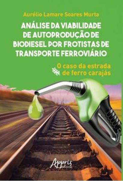 Picture of ANALISE DA VIABILIDADE DE AUTOPRODUCAO DE BIODIESEL POR FROTISTAS DE TRANSPORTE FERROVIARIO - O CASO DA ESTRADA DE FERRO CARAJAS
