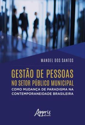 Imagem de GESTAO DE PESSOAS NO SETOR PUBLICO MUNICIPAL COMO MUDANCA DE PARADIGMA NA CONTEMPORANEIDADE BRASILEIRA