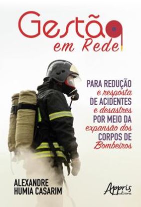 Imagem de GESTAO EM REDE PARA REDUCAO E RESPOSTA DE ACIDENTES E DESASTRES POR MEIO DA EXPANSAO DOS CORPOS DE BOMBEIROS