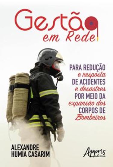 Picture of GESTAO EM REDE PARA REDUCAO E RESPOSTA DE ACIDENTES E DESASTRES POR MEIO DA EXPANSAO DOS CORPOS DE BOMBEIROS