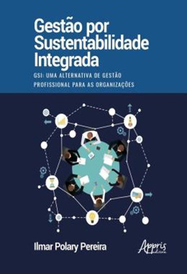 Picture of GESTAO POR SUSTENTABILIDADE INTEGRADA - GSI: UMA ALTERNATIVA DE GESTAO PROFISSIONAL PARA AS ORGANIZACOES