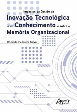 Imagem de IMPACTOS DA GESTAO DA INOVACAO TECNOLOGICA E DO CONHECIMENTO E SOBRE A MEMORIA ORGANIZACIONAL