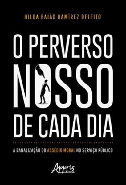 Picture of O PERVERSO NOSSO DE CADA DIA - A BANALIZACAO DO ASSEDIO MORAL NO SERVICO PUBLICO