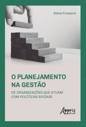 Imagem de O PLANEJAMENTO NA GESTAO DE ORGANIZACOES QUE ATUAM COM POLITICAS SOCIAIS