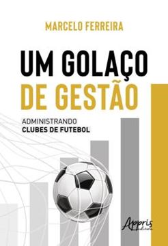 Imagem de UM GOLACO DE GESTAO - ADMINISTRANDO CLUBES DE FUTEBOL