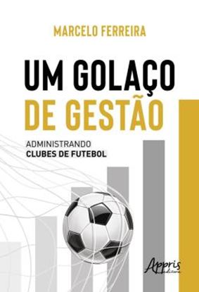 Imagem de UM GOLACO DE GESTAO - ADMINISTRANDO CLUBES DE FUTEBOL