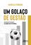 Imagem de UM GOLACO DE GESTAO - ADMINISTRANDO CLUBES DE FUTEBOL