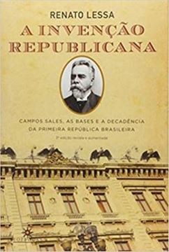 Imagem de A INVENÇÃO REPUBLICANA - CAMPOS SALES, AS BASES E A DECADÊNCIA DA PRIMEIRA REPÚBLICA BRASILEIRA - 3ª ED
