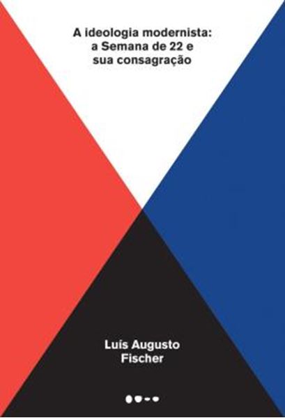 Picture of A IDEOLOGIA MODERNISTA - A SEMANA DE 22 E SUA CONSAGRACAO