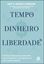 Imagem de TEMPO, DINHEIRO, LIBERDADE