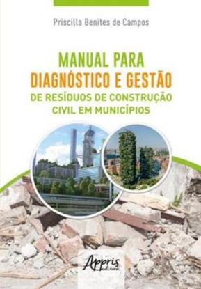 Imagem de MANUAL PARA DIAGNOSTICO E GESTAO DE RESIDUOS DE CONSTRUCAO CIVIL EM MUNICIPIOS