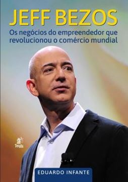 Imagem de JEFF BEZOS - OS NEGOCIOS DO EMPREENDEDOR QUE REVOLUCIONOU O COMERCIO MUNDIAL