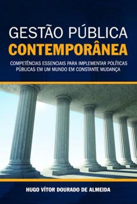 Imagem de GESTAO PUBLICA CONTEMPORANEA - COMPETENCIAS ESSENCIAIS PARA IMPLEMENTAR POLITICAS PUBLICAS EM UM MUNDO EM CONSTANTE MUDANCA