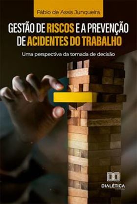 Imagem de GESTÃO DE RISCOS E A PREVENÇÃO DE ACIDENTES DO TRABALHO - UMA PERSPECTIVA DA TOMADA DE DECISÃO

