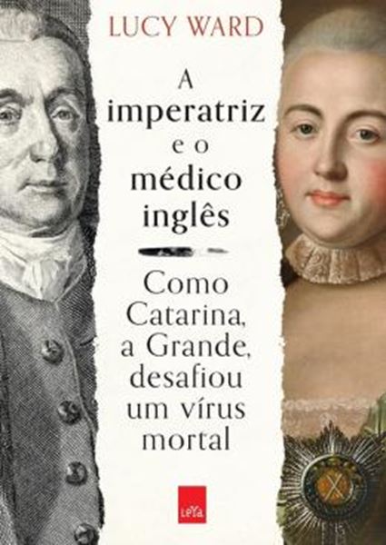 Picture of A IMPERATRIZ E O MÉDICO INGLÊS - COMO CATARINA, A GRANDE, DESAFIOU UM VÍRUS MORTAL