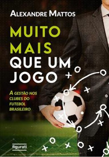 Picture of MUITO MAIS QUE UM JOGO - A GESTÃO NOS CLUBES DO FUTEBOL BRASILEIRO

