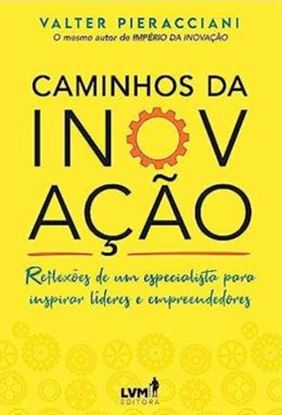 Imagem de CAMINHOS DA INOVAÇÃO: REFLEXÕES DE UM ESPECIALISTA PARA INSPIRAR LÍDERES E EMPREENDEDORES