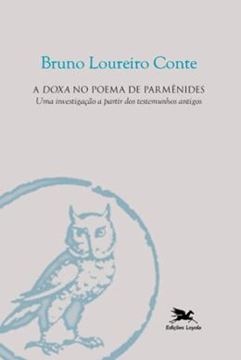 Imagem de A DOXA NO POEMA DE PARMÊNIDES - UMA INVESTIGAÇÃO A PARTIR DOS TESTEMUNHOS ANTIGOS 