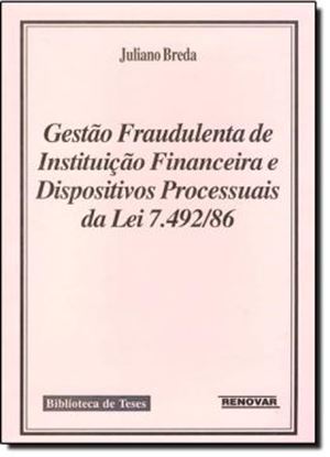 Imagem de GESTAO FRAUDULENTA DE INSTITUICAO FINANCEIRA E DISPOSITIVOS PROCESSUAIS DA LEI 7.492/86