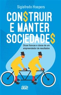 Imagem de CONSTRUIR E MANTER SOCIEDADES - DICAS FRANCAS E CLARAS DE UM EMPREENDEDOR DE RESULTADOS
