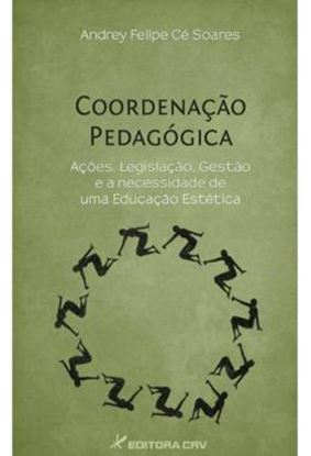 Imagem de COORDENACAO PEDAGOGICA - ACOES, LEGISLACAO, GESTAO E A NECESSIDADE DE UMA EDUCACAO ESTETICA