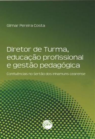 Picture of DIRETOR DE TURMA, EDUCACAO PROFISSIONAL E GESTAO PEDAGOGICA - CONFLUENCIAS NO SERTAO DOS INHAMUNS CEARENSE