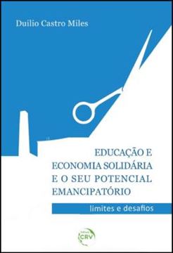 Imagem de EDUCACAO E ECONOMIA SOLIDARIA E O SEU POTENCIAL EMANCIPATORIO - LIMITES E DESAFIOS